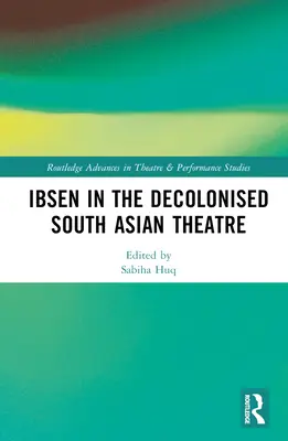 Ibsen a dekolonizált dél-ázsiai színházban - Ibsen in the Decolonised South Asian Theatre