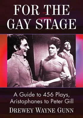 A meleg színpadra: Útmutató 456 színdarabhoz, Arisztophanésztől Peter Gillig - For the Gay Stage: A Guide to 456 Plays, Aristophanes to Peter Gill