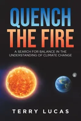 Quench the Fire: Az egyensúly keresése az éghajlatváltozás megértésében - Quench the Fire: A Search for Balance in the Understanding of Climate Change