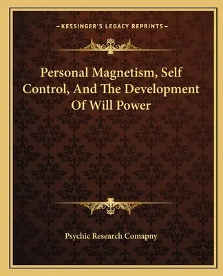 Személyes mágnesség, önkontroll és az akaraterő fejlesztése - Personal Magnetism, Self Control, And The Development Of Will Power