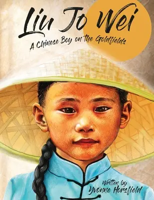 Liu Jo Wei: Jo Joi Jo: Egy kínai fiú az aranymezőkön - Liu Jo Wei: A Chinese Boy on the Goldfields