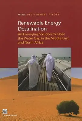 Megújuló energiával történő sótalanítás: A közel-keleti és észak-afrikai vízhiány megszüntetésének új megoldása - Renewable Energy Desalination: An Emerging Solution to Close the Water Gap in the Middle East and North Africa