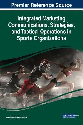 Integrált marketingkommunikáció, stratégiák és taktikai műveletek sportszervezetekben - Integrated Marketing Communications, Strategies, and Tactical Operations in Sports Organizations