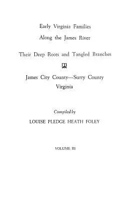 Early Virginia Families Along the James River, Vol. III. - Early Virginia Families Along the James River, Vol. III