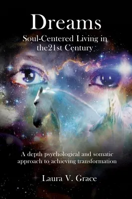 Álmok: Lélekközpontú élet a huszonegyedik században - Dreams: Soul-Centered Living in the Twenty-First Century
