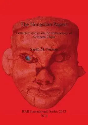 A Hongshan Papers: Összegyűjtött tanulmányok Észak-Kína régészetéről - The Hongshan Papers: Collected Studies on the Archaeology of Northern China