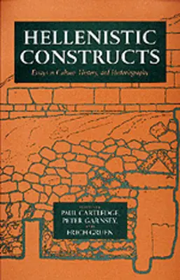 Hellenisztikus konstrukciók: Essays in Culture, History, and Historiography 26. kötet - Hellenistic Constructs: Essays in Culture, History, and Historiography Volume 26