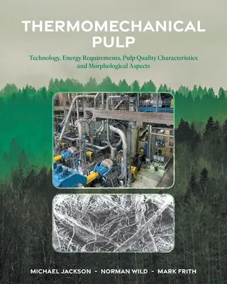 Termomechanikus pép: Technológia, energiaigény, cellulóz minőségi jellemzői és morfológiai szempontok - Thermomechanical Pulp: Technology, Energy Requirements, Pulp Quality Characteristics and Morphological Aspects