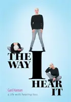 Ahogy én hallom: A Life with Hearing Loss - The Way I Hear It: A Life with Hearing Loss