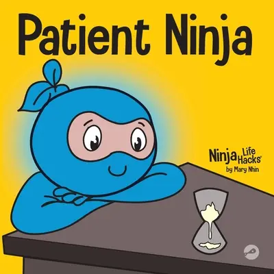 Türelmes nindzsa: Gyermekkönyv a türelem és a késleltetett kielégülés fejlesztéséről - Patient Ninja: A Children's Book About Developing Patience and Delayed Gratification