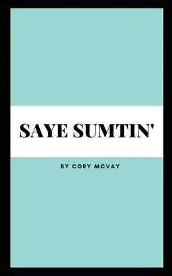 Saye Sumtin'