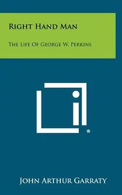 Right Hand Man: George W. Perkins élete - Right Hand Man: The Life of George W. Perkins