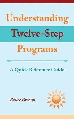 A tizenkét lépéses programok megértése: A Quick Reference Guide - Understanding Twelve-Step Programs: A Quick Reference Guide