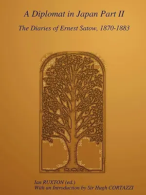 Egy diplomata Japánban, II. rész: Ernest Satow naplói, 1870-1883 - A Diplomat in Japan, Part II: The Diaries of Ernest Satow, 1870-1883