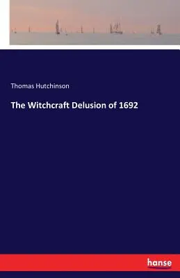 Az 1692-es boszorkánytéveszme - The Witchcraft Delusion of 1692