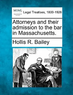 Ügyvédek és az ügyvédi kamarába való felvételük Massachusettsben. - Attorneys and Their Admission to the Bar in Massachusetts.