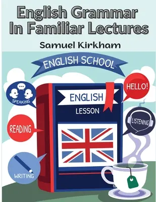 Angol nyelvtan ismeretterjesztő előadásokban: A Parsing, Punctuation, and Exercises In False Syntax (A tagolás, írásjelek és gyakorlatok a hamis szintaxisban) új rendszerezése - English Grammar In Familiar Lectures: A New Systematic Order Of Parsing, Punctuation, and Exercises In False Syntax