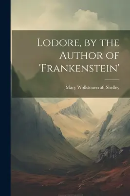 Lodore, a „Frankenstein” szerzőjétől - Lodore, by the Author of 'frankenstein'