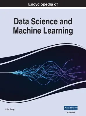 Az adattudomány és a gépi tanulás enciklopédiája, 5. kötet - Encyclopedia of Data Science and Machine Learning, VOL 5