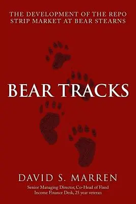 Bear Tracks: A Repo Strip Market fejlődése a Bear Stearnsnál - Bear Tracks: The Development of the Repo Strip Market at Bear Stearns