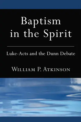 Keresztség a Lélekben: A Lukács-akták és a Dunn-vita - Baptism in the Spirit: Luke-Acts and the Dunn Debate