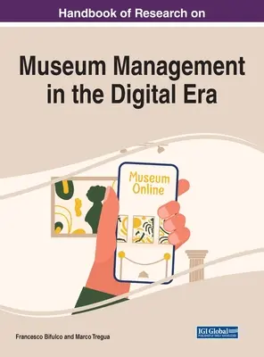 A múzeumi menedzsment kutatásának kézikönyve a digitális korszakban - Handbook of Research on Museum Management in the Digital Era