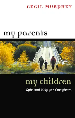 Az én szüleim, az én gyermekeim: Lelki segítség a gondviselőknek - My Parents, My Children: Spiritual Help for Caregivers