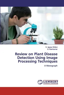 A növényi betegségek képfeldolgozási technikák segítségével történő felderítéséről szóló áttekintés - Review on Plant Disease Detection Using Image Processing Techniques