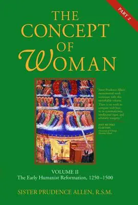 A nő fogalma, 2. kötet 2. rész: A korai humanista reformáció, 1250-1500 2. kötet - The Concept of Woman, Vol. 2 Part 2: The Early Humanist Reformation, 1250-1500 Volume 2