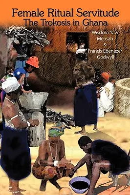 Női rituális szolgaság: A trokózis Ghánában - Female Ritual Servitude: The Trokosis in Ghana