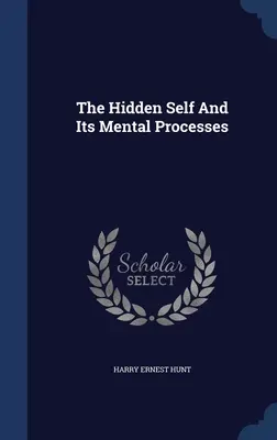 A rejtett én és szellemi folyamatai - The Hidden Self And Its Mental Processes