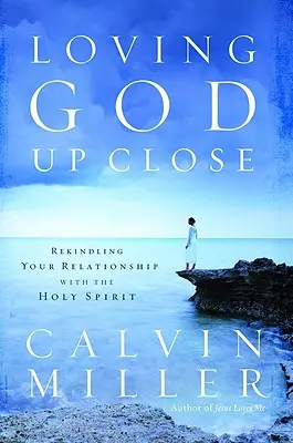 Istent közelről szeretni: Szentlélekkel való kapcsolatod újraélesztése - Loving God Up Close: Rekindling Your Relationship with the Holy Spirit