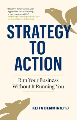 Stratégia a cselekvéshez: Futtassa vállalkozását anélkül, hogy az Önt futtatná - Strategy to Action: Run Your Business Without It Running You