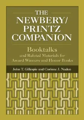 The Newbery/Printz Companion: Booktalk and Related Materials for Award Winners and Honor Books (Könyvbeszéd és kapcsolódó anyagok a díjazottakhoz és a kitüntetett könyvekhez) - The Newbery/Printz Companion: Booktalk and Related Materials for Award Winners and Honor Books