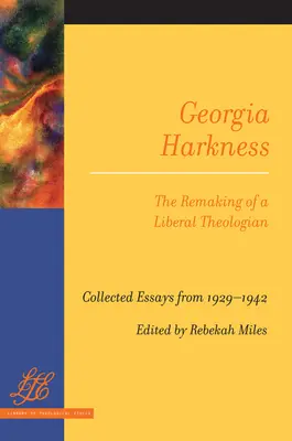 Georgia Harkness: Harkness: Egy liberális teológus újjáalakulása - Georgia Harkness: The Remaking of a Liberal Theologian