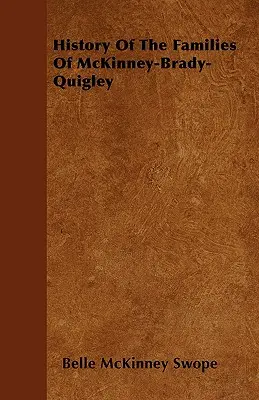 A McKinney-Brady-Quigley családok története - History Of The Families Of McKinney-Brady-Quigley