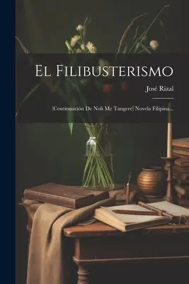 El Filibusterismo: (folytatása De Noli Me Tangere) Novela Filipina... - El Filibusterismo: (continuacin De Noli Me Tangere) Novela Filipina...