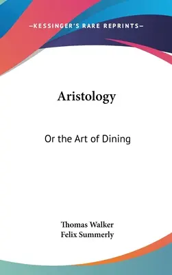 Arisztológia: Vagy az étkezés művészete - Aristology: Or the Art of Dining