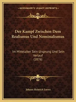 Der Kampf Zwischen Dem Realismus Und Nominalismus: Im Mittelalter Sein Ursprung Und Sein Verlauf (1876)