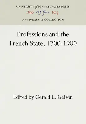 A szakmák és a francia állam, 1700-1900 - Professions and the French State, 1700-1900