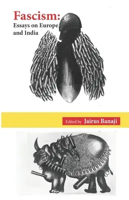 Fasizmus: Esszék Európáról és Indiáról (Banaji (szerkesztő) Jairus) - Fascism: Essays on Europe and India (Banaji (Editor) Jairus)