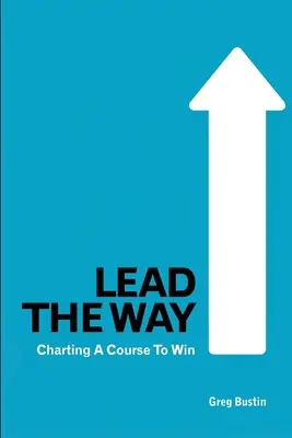 Lead the Way: A győzelem útjának kijelölése - Lead the Way: Charting a Course to Win