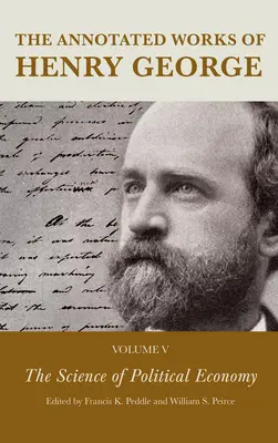 Henry George jegyzetekkel ellátott művei: A politikai gazdaságtan tudománya - The Annotated Works of Henry George: The Science of Political Economy