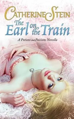 A gróf a vonaton: A Potions and Passions Novella - The Earl on the Train: A Potions and Passions Novella