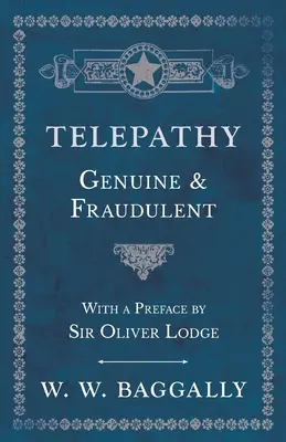 Telepátia - valódi és csalárd - Sir Oliver Lodge előszavával - Telepathy - Genuine and Fraudulent - With a Preface by Sir Oliver Lodge