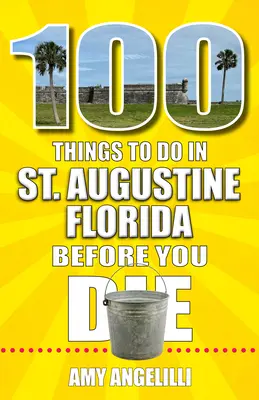 100 dolog, amit meg kell tenned a floridai St. Augustine-ban, mielőtt meghalsz - 100 Things to Do in St. Augustine, Florida, Before You Die