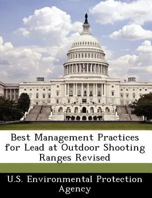 A szabadtéri lőtereken alkalmazott ólomra vonatkozó legjobb kezelési gyakorlatok felülvizsgálata - Best Management Practices for Lead at Outdoor Shooting Ranges Revised