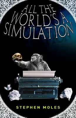 All the World's a Simulation