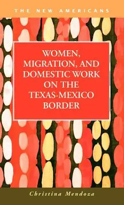 Nők, migráció és háztartási munka a texasi-mexikói határon - Women, Migration, and Domestic Work on the Texas-Mexico Border