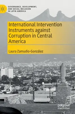 Nemzetközi beavatkozási eszközök a közép-amerikai korrupció ellen - International Intervention Instruments Against Corruption in Central America